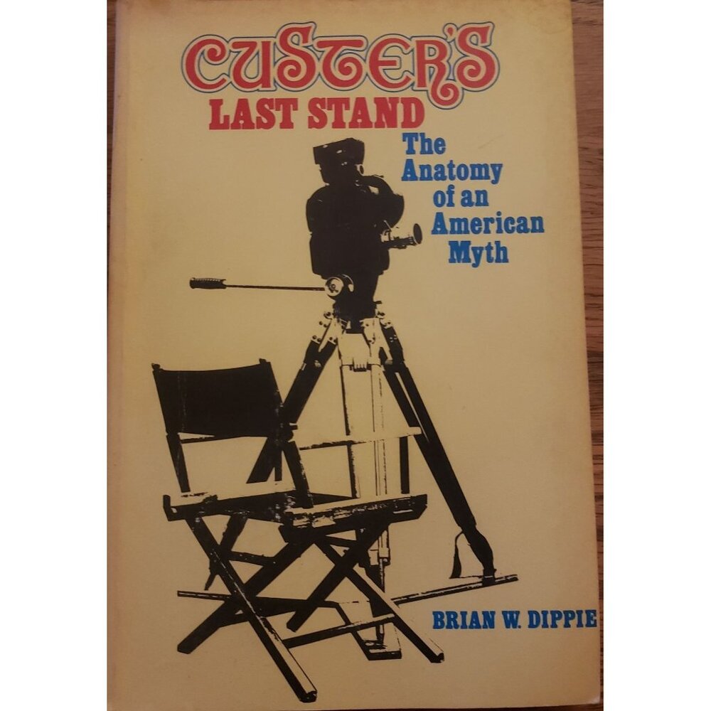 Custer's Last Stand: The Anatomy Of An American‎ Myth By Brian W. Dippie